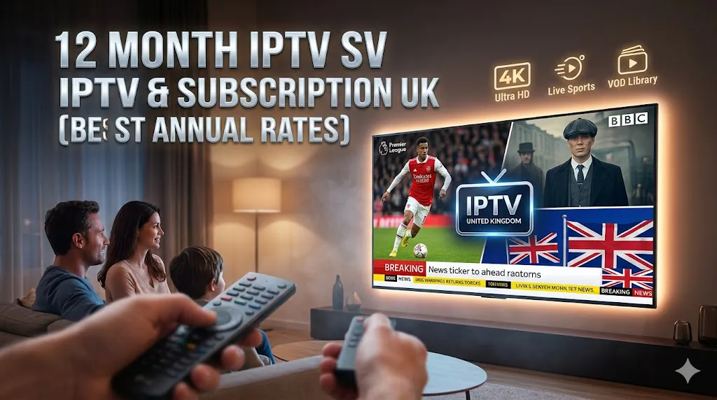 12 Month IPTV Subscription UK - Best Annual Rates